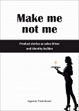 Cover for Make me not me - Product stories as sales driver and identity builder