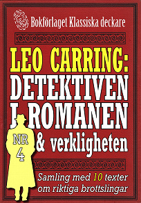 Omslagsbild för Leo Carring: Detektiven i romanen och verkligheten nr 4. Samling med tio texter om verkliga brott