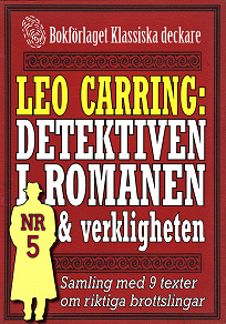 Omslagsbild för Leo Carring: Detektiven i romanen och verkligheten nr 5. Samling med nio texter om verkliga brott