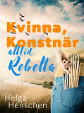 Omslagsbild för Kvinna, konstnär, alltid Rebella