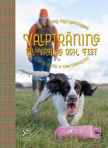 Cover for Valpträning till vardag och fest - belöningsbaserad fågelhundsträning