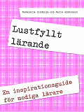 Cover for Lustfyllt lärande: En inspirationsguide för modiga lärare