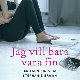 Omslagsbild för Jag vill bara vara fin: En sann historia