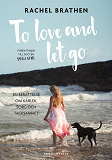 Omslagsbild för To love and let go : en berättelse om kärlek, sorg och tacksamhet