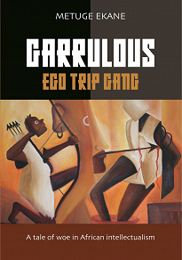Omslagsbild för Garrulous Ego Trip Gang: Tale of woe in African intellectualism
