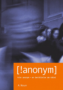 Omslagsbild för Inte Anonym [!anonym]: Inte Anonym - en berättelse om nätet