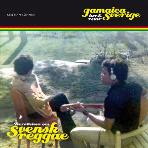 Omslagsbild för Jamaica - Sverige tur och retur - Berättelsen om svensk reggae