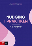 Cover for Nudging i praktiken : Så gör organisationen det lätt att göra rätt