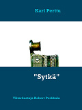 Cover for "Sytkä": Ylitarkastaja Robert Porkkala