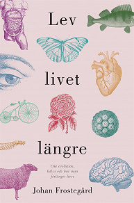 Cover for Lev livet längre : Om evolution, hälsa och hur man förlänger livet