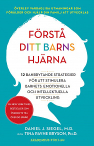 Omslagsbild för Förstå ditt barns hjärna : 12 banbrytande strategier för att stimulera barnets emotionella och intellektuella utveckling