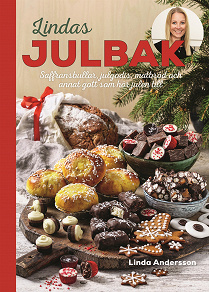 Cover for Lindas julbak : saffransbullar, julgodis, matbröd och annat gott som hör julen till