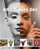 Cover for Alla Tiders Stil : Yta och djup i stilhistorien under 3500 år
