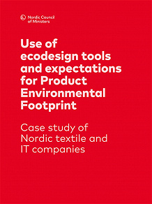 Omslagsbild för Use of ecodesign tools and expectations for Product Environmental Footprint: Case study of Nordic textile and IT companies