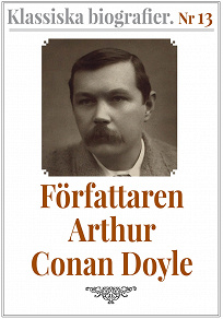 Omslagsbild för Klassiska biografier 13: Författaren Arthur Conan Doyle – Återutgivning av memoarer från 1923