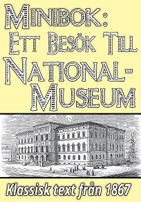 Omslagsbild för Ett besök till Nationalmuseum år 1867. Återutgivning av historisk skildring