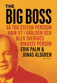 Omslagsbild för The Big Boss : så tog Stefan Persson H&M ut i världen och blev Sveriges rikaste person