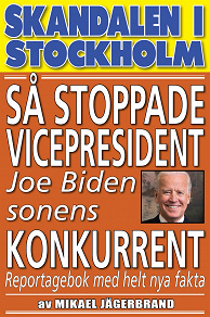 Omslagsbild för Skandal i Stockholm. Så stoppade vicepresident Joe Biden sonens konkurrent