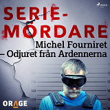 Omslagsbild för Michel Fourniret – Odjuret från Ardennerna