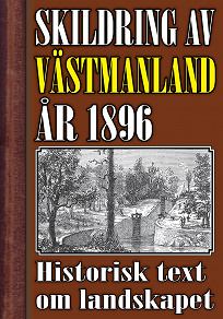 Omslagsbild för Skildring av Västmanland år 1896. Återutgivning av historisk text