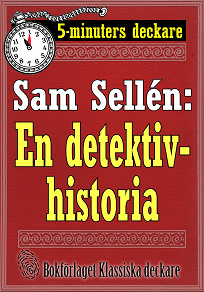 Omslagsbild för 5-minuters deckare. Sam Sellén: En detektivhistoria. Återutgivning av text från 1908