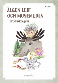 Omslagsbild för Älgen Leif och Musen Lola i Trollskogen