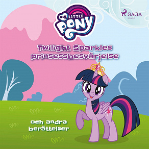 Omslagsbild för Twilight Sparkles prinsessbesvärjelse och andra berättelser