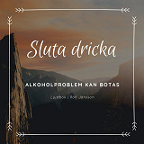 Cover for Sluta dricka - Alkoholproblem kan botas