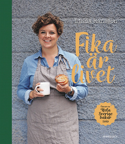 Cover for Fika är livet : vinnare av Hela Sverige bakar 2019