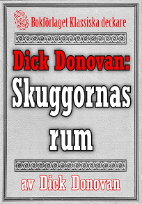 Omslagsbild för Dick Donovan: Skuggornas rum. Återutgivning av text från 1914