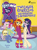 Omslagsbild för Equestria Girls - Twilight Sparkles skimrande pyjamasparty