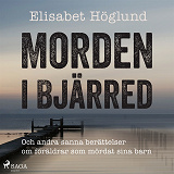 Cover for Morden i Bjärred: och andra berättelser om föräldrar som mördat sina barn