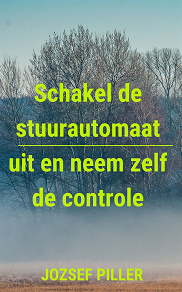 Omslagsbild för Schakel De Stuurautomaat Uit En Neem Zelf De Controle