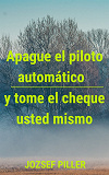 Omslagsbild för Apague el piloto automático y tome el cheque usted mismo