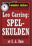 Cover for 5-minuters deckare. Leo Carring: Spelskulden. Detektivhistoria. Återutgivning av text från 1916