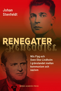 Omslagsbild för Renegater: Nils Flyg och Sven Olov Lindholm mellan kommunism och nazism