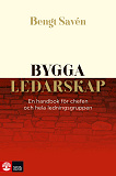 Cover for Bygga ledarskap : En handbok för chefen och hela ledningsgruppen