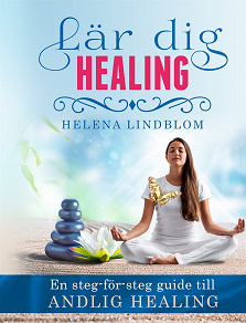 Cover for Lär dig Healing; en steg-för-steg guide till andlig healing