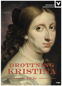 Cover for Drottning Kristina - Ett liv
