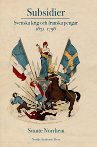 Omslagsbild för Subsidier: Svenska krig och franska pengar 1631-1796