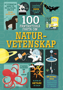 Omslagsbild för 100 fantastiska fakta om naturvetenskap