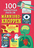 Cover for 100 fantastiska fakta om människokroppen
