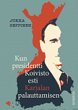 Cover for Kun presidentti Koivisto esti Karjalan palauttamisen