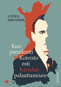 Omslagsbild för Kun presidentti Koivisto esti Karjalan palauttamisen