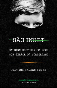 Cover for Säg inget - en sann historia om mord och terror på Nordirland