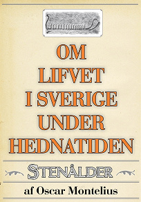 Omslagsbild för Om lifvet i Sverige under hednatiden – Stenåldern. Återutgivning av text från 1878