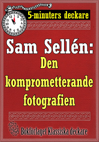 Omslagsbild för 5-minuters deckare. Sam Sellén: Den komprometterande fotografien. Återutgivning av text från 1908