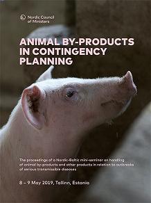 Omslagsbild för Animal by-products in contingency planning: The proceedings of a Nordic-Baltic Mini-seminar on handling of animal by-products and other products in relation to outbreaks of serious transmissible diseases 8 – 9 May 2019, Tallinn, Estonia