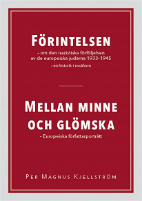 Omslagsbild för FÖRINTELSEN – om den nazistiska förföljelsen av de europeiska judarna 1933-1945 – en historik i essäform / MELLAN MINNE OCH GLÖMSKA – Europeiska författarporträtt