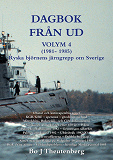 Omslagsbild för DAGBOK FRÅN UD VOLYM 4 (1981-1985) - Ubåtar - KGB/GRU/spetsnaz - Mitrokhinarkivet - öststatsagenter - hemliga Moskvasamtal 1985 